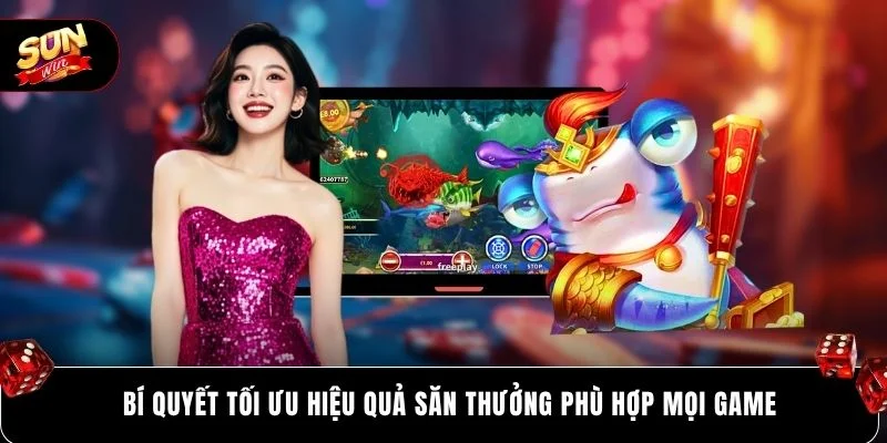 Bí quyết tối ưu hiệu quả săn thưởng phù hợp mọi game
