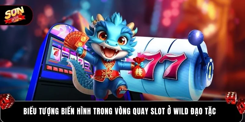 Biểu tượng biến hình trong vòng quay slot ở Wild Đạo Tặc