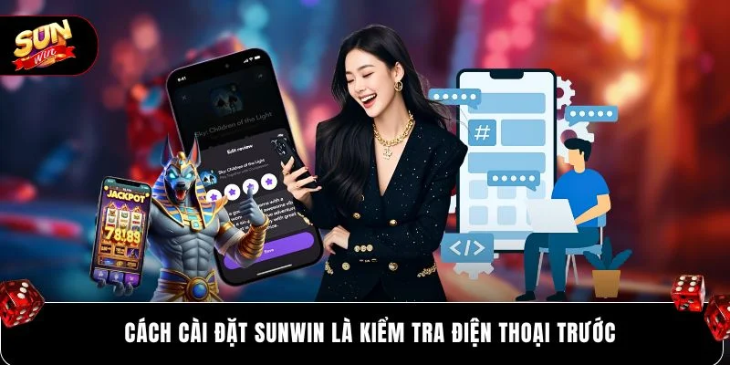 Cách cài đặt SUNWIN là kiểm tra điện thoại trước 