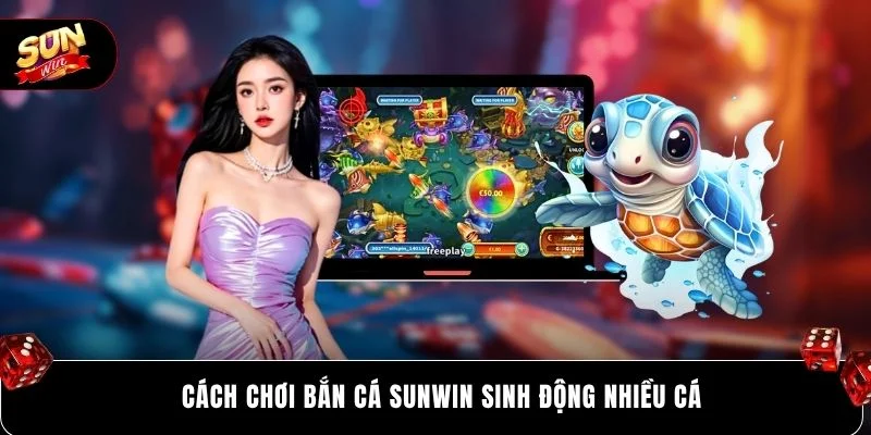 Cách chơi bắn cá SUNWIN sinh động nhiều cá