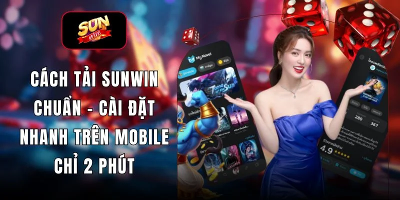 Cách Tải SUNWIN Chuẩn - Cài Đặt Nhanh Trên Mobile Chỉ 2 Phút