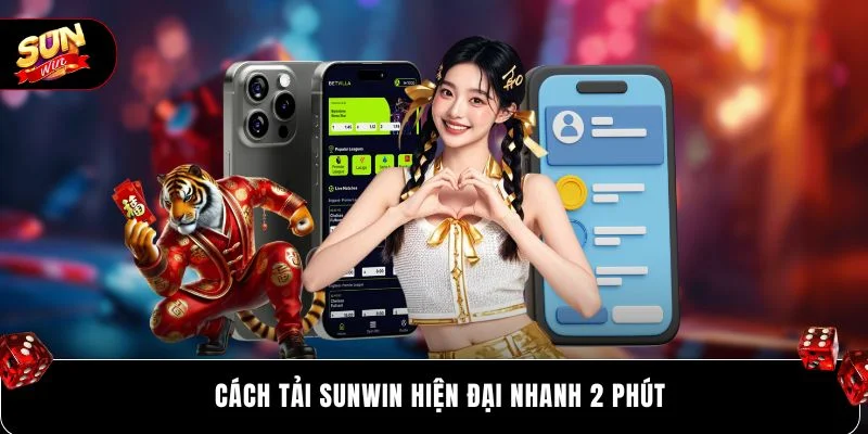 Cách tải SUNWIN hiện đại nhanh 2 phút