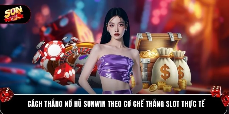Cách Thắng Nổ Hũ SUNWIN Hiệu Quả 97% Theo Tư Duy Dài Hạn 2 Cách thắng nổ hũ SUNWIN theo cơ chế thắng slot thực tế