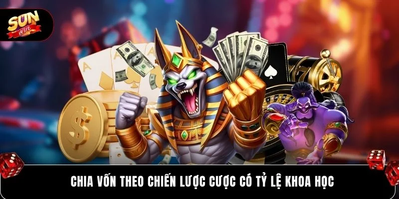 Chia vốn theo chiến lược cược có tỷ lệ khoa học