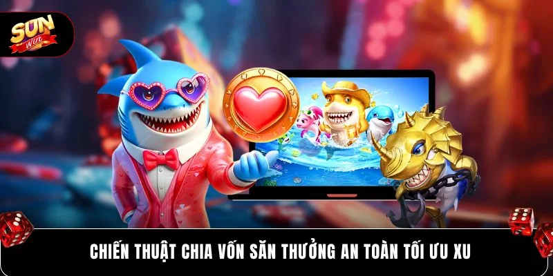 Chiến thuật chia vốn săn thưởng an toàn tối ưu xu