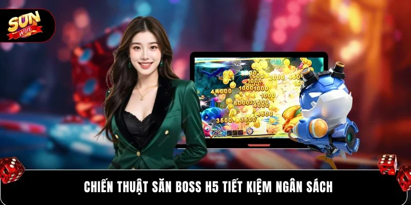 Chiến thuật săn boss H5 tiết kiệm ngân sách