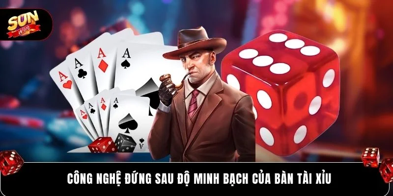 Công nghệ đứng sau độ minh bạch của bàn tài xỉu