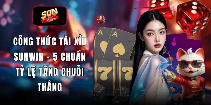 Công Thức Tài Xỉu SUNWIN - 5 Chuẩn Tỷ Lệ Tăng Chuỗi Thắng