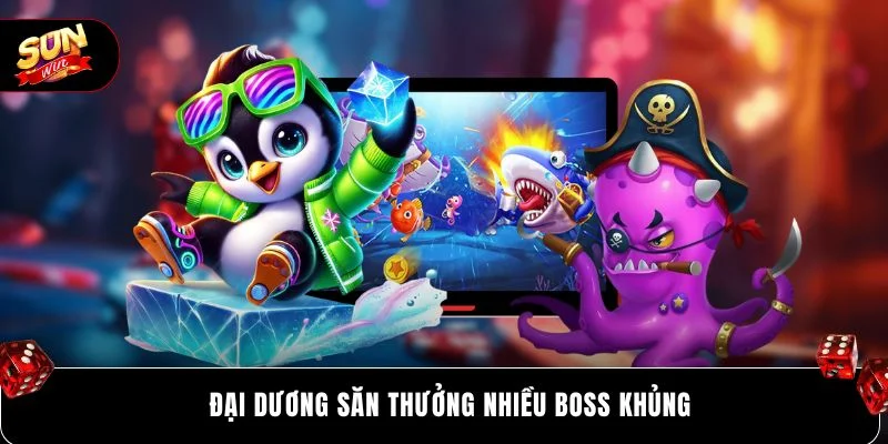 Đại dương săn thưởng nhiều boss khủng