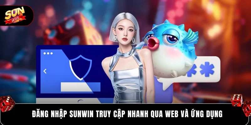 SUNWIN Đăng Nhập 1 Đăng nhập SUNWIN truy cập nhanh qua web và ứng dụng