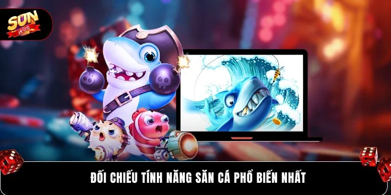 Đối chiếu tính năng săn cá phổ biến nhất