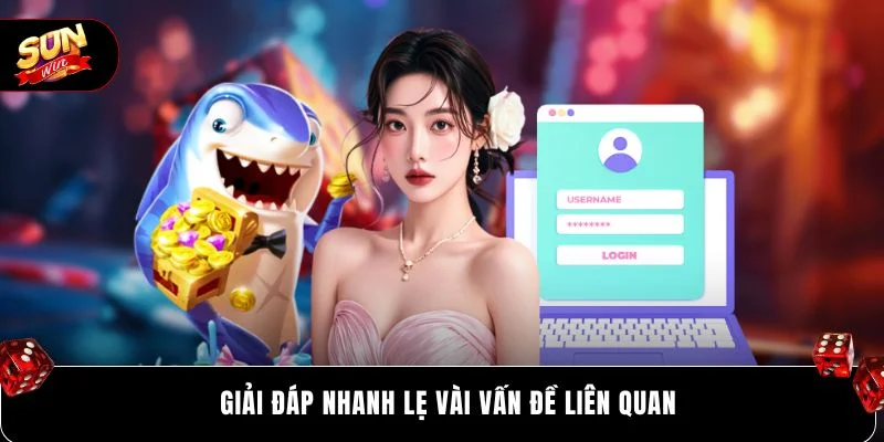 SUNWIN Đăng Nhập 4 Giải đáp nhanh lẹ vài vấn đề liên quan