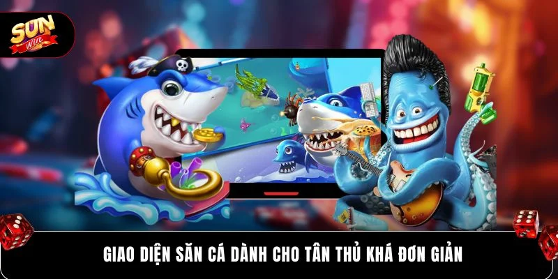 Giao diện săn cá dành cho tân thủ khá đơn giản