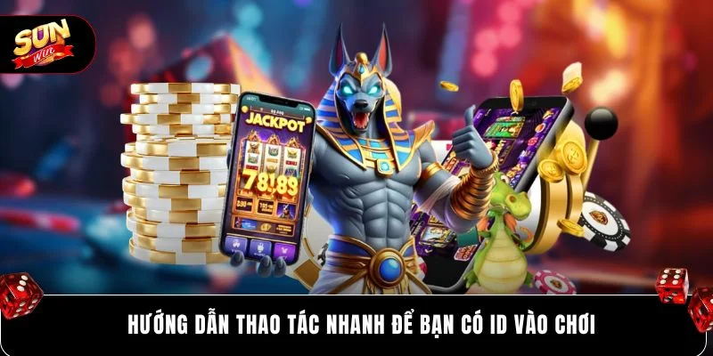 SUNWIN 17 Hướng dẫn thao tác nhanh để bạn có ID vào chơi