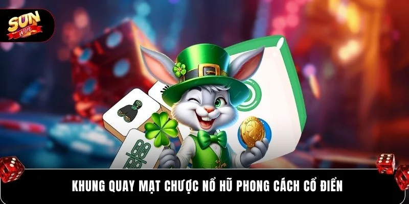 Khung quay Mạt Chược Nổ Hũ phong cách cổ điển