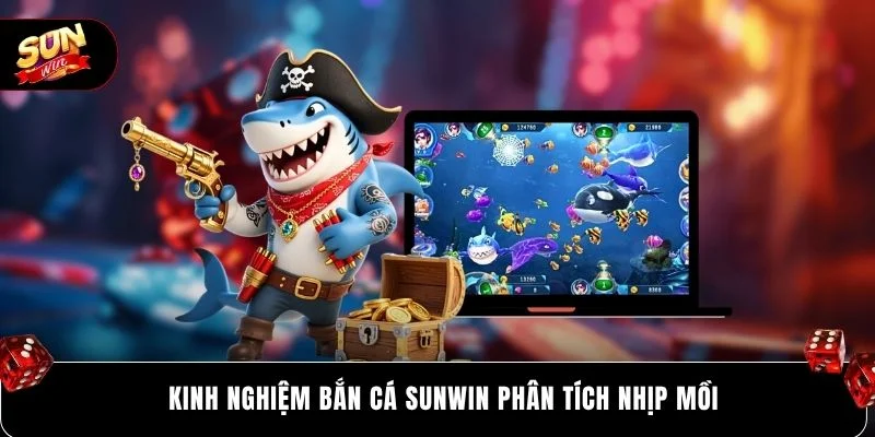 Kinh Nghiệm Bắn Cá SUNWIN Tăng Tỷ Lệ Thắng Lên 99% 2 Kinh nghiệm bắn cá SUNWIN phân tích nhịp mồi