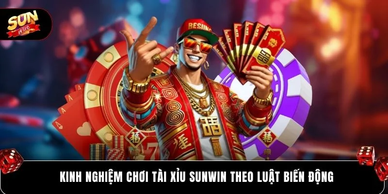 Kinh nghiệm chơi tài xỉu SUNWIN theo luật biến động