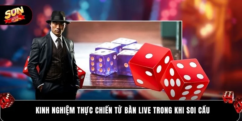 Kinh nghiệm thực chiến từ bàn live trong khi soi cầu