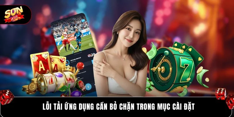 Lỗi tải ứng dụng cần bỏ chặn trong mục cài đặt
