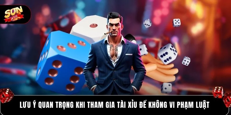 Lưu ý quan trọng khi tham gia tài xỉu để không vi phamj luật