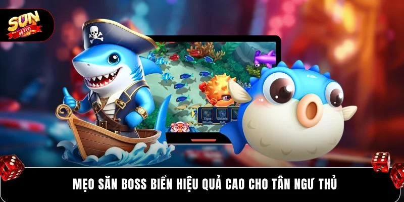 Mẹo săn boss biển hiệu quả cao cho tân ngư thủ