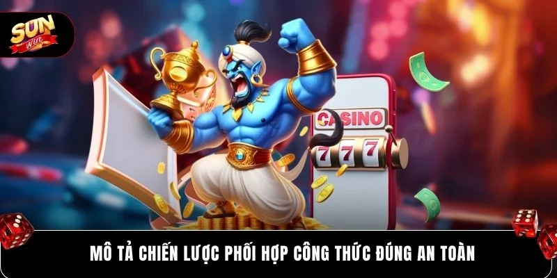 Mô tả chiến lược phối hợp công thức đúng an toàn