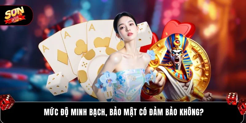 Mức độ minh bạch, bảo mật có đảm bảo không?