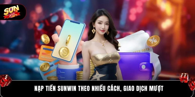 Nạp tiền SUNWIN theo nhiều cách, giao dịch mượt