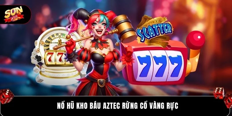 Nổ Hũ Kho Báu Aztec rừng cổ vàng rực