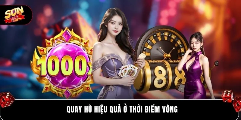 Quay hũ hiệu quả ở thời điểm vòng