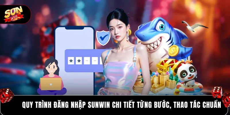 SUNWIN Đăng Nhập 2 Quy trình đăng nhập SUNWIN chi tiết từng bước, thao tác chuẩn