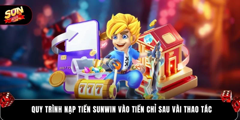 Quy trình nạp tiền SUNWIN vào tiền chỉ sau vài thao tác