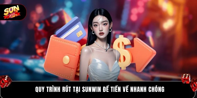 Quy trình rút tại SUNWIN để tiền về nhanh chóng