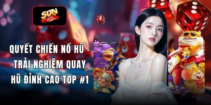 Quyết Chiến Nổ Hũ – Trải Nghiệm Quay Hũ Đỉnh Cao Top #1