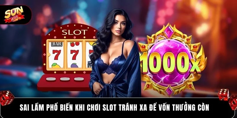 Cách Thắng Nổ Hũ SUNWIN Hiệu Quả 97% Theo Tư Duy Dài Hạn 5 Sai lầm phổ biến khi chơi slot tránh xa để vốn thưởng còn