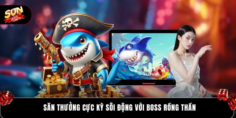 Săn thưởng cực kỳ sôi động với boss rồng thần