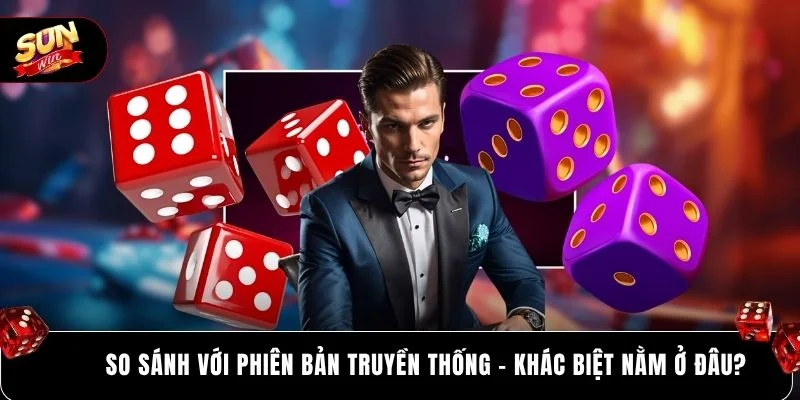 So sánh với phiên bản truyền thống - khác biệt nằm ở đâu?