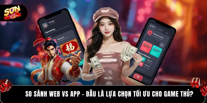 So sánh Web vs App - Đâu là lựa chọn tối ưu cho game thủ? 