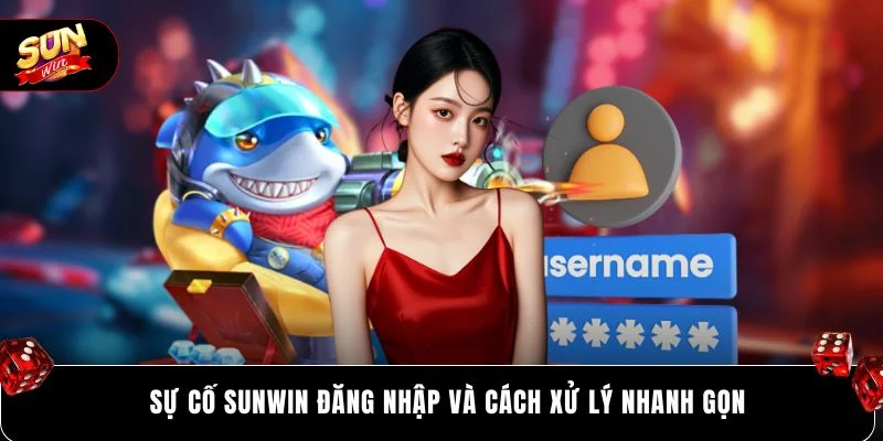 SUNWIN Đăng Nhập 3 Sự cố SUNWIN đăng nhập và cách xử lý nhanh gọn