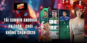 Tải SUNWIN Android An Toàn - Chơi Không Chặn 2026