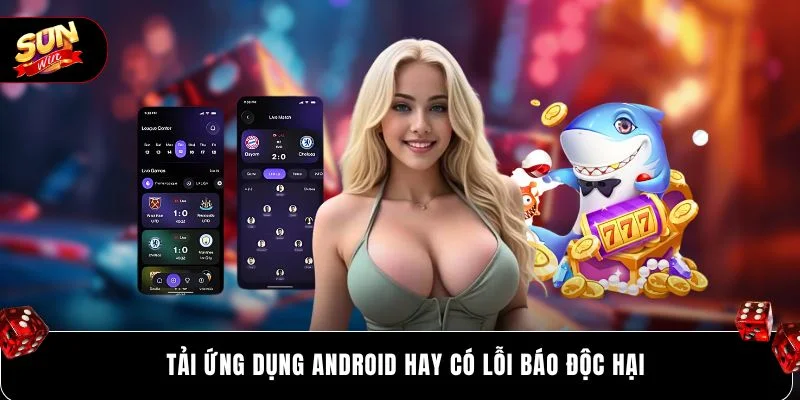 Tải SUNWIN Android An Toàn - Chơi Không Chặn 2026 5 Tải ứng dụng Android hay có lỗi báo độc hại
