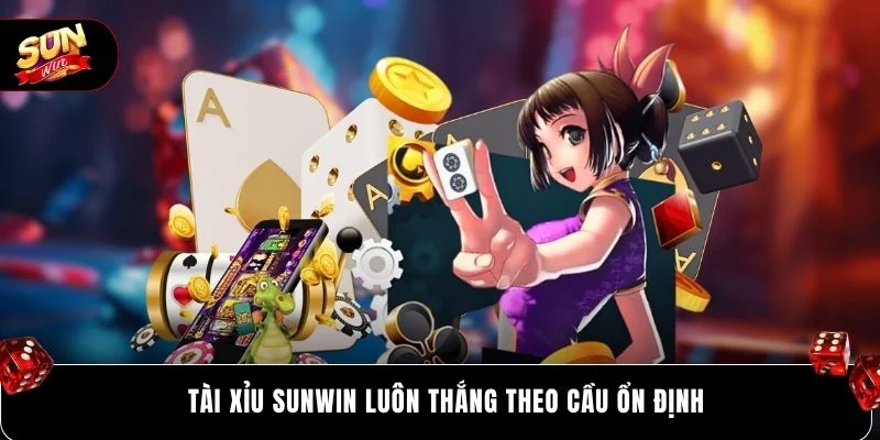 Tài xỉu SUNWIN luôn thắng theo cầu ổn định